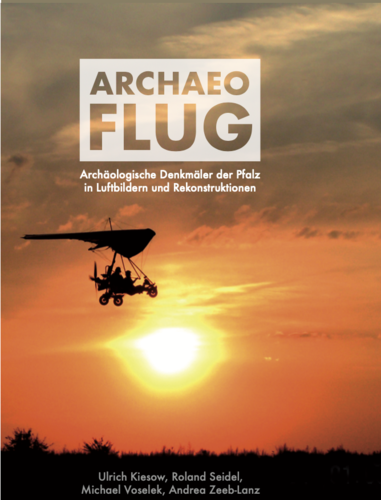 Archaeo Flug - Archäologische Denkmäler der Pfalz in Luftbildern und Rekonstruktionen